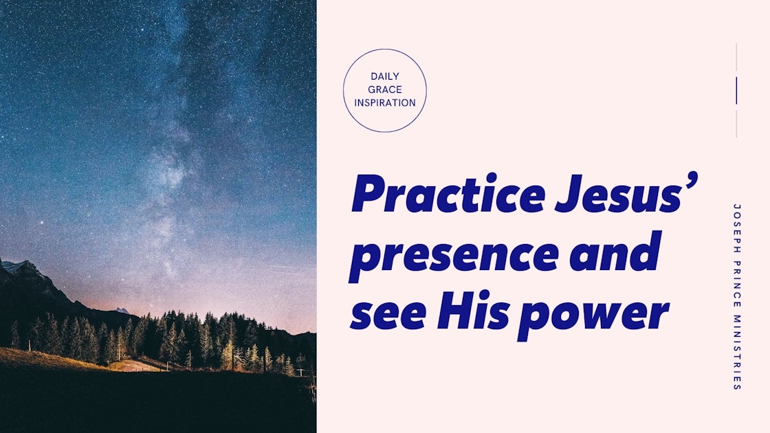 Daily Grace Inspiration Practice Jesus Presence And See His Power