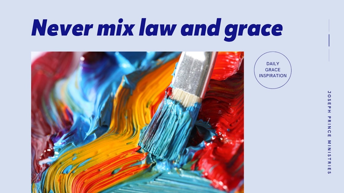 Daily Grace Inspiration Never Mix Law and Grace Joseph Prince