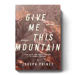 Give Me This Mountain—Faith to Go from Barely Surviving to